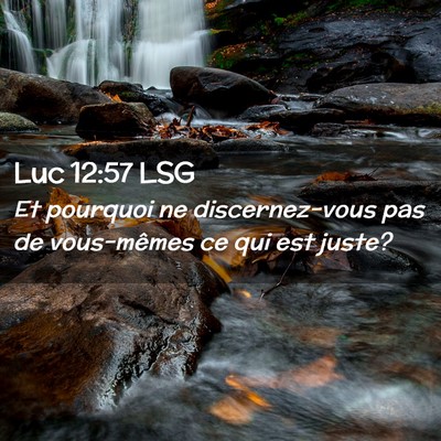 Picture 02 - Luc 12:57 LSG - Et pourquoi ne discernez-vous pas de vous-mêmes - Bible Verse Picture