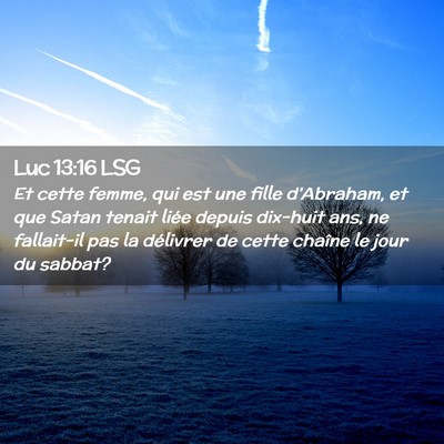 Picture 02 - Luc 13:16 LSG - Et cette femme, qui est une fille d'Abraham, et - Bible Verse Picture