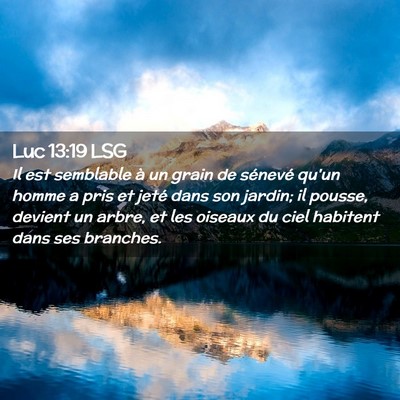 Picture 02 - Luc 13:19 LSG - Il est semblable à un grain de sénevé qu'un - Bible Verse Picture