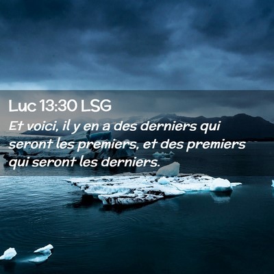 Picture 02 - Luc 13:30 LSG - Et voici, il y en a des derniers qui seront les - Bible Verse Picture