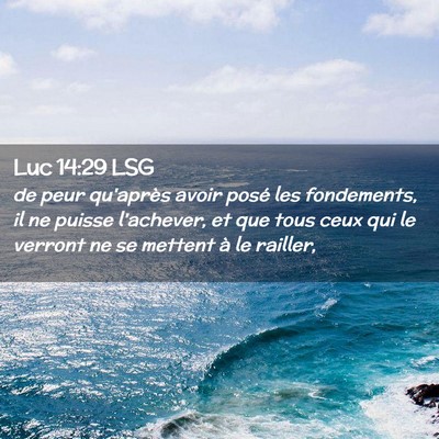 Picture 02 - Luc 14:29 LSG - de peur qu'après avoir posé les fondements, il - Bible Verse Picture
