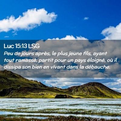 Picture 02 - Luc 15:13 LSG - Peu de jours après, le plus jeune fils, ayant - Bible Verse Picture