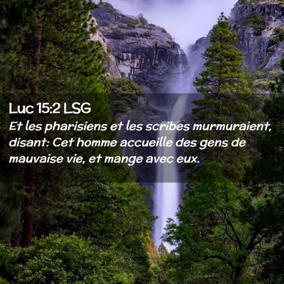Picture 02 - Luc 15:2 LSG - Et les pharisiens et les scribes murmuraient, - Bible Verse Picture