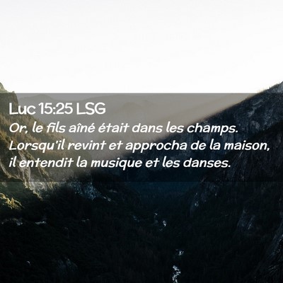 Picture 02 - Luc 15:25 LSG - Or, le fils aîné était dans les champs. - Bible Verse Picture