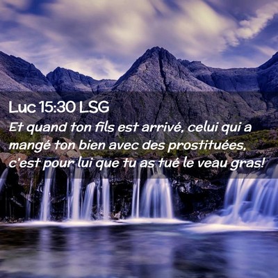 Picture 02 - Luc 15:30 LSG - Et quand ton fils est arrivé, celui qui a mangé - Bible Verse Picture