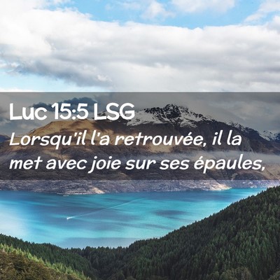 Picture 02 - Luc 15:5 LSG - Lorsqu'il l'a retrouvée, il la met avec joie sur - Bible Verse Picture