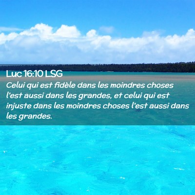 Picture 02 - Luc 16:10 LSG - Celui qui est fidèle dans les moindres choses - Bible Verse Picture