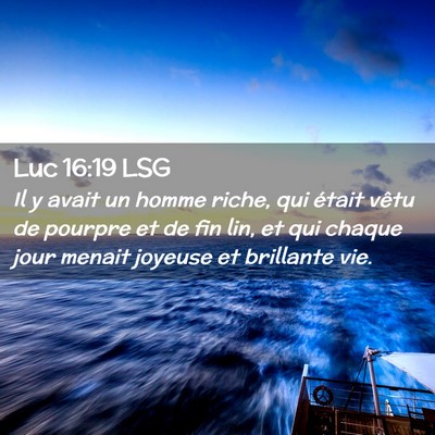 Picture 02 - Luc 16:19 LSG - Il y avait un homme riche, qui était vêtu de - Bible Verse Picture