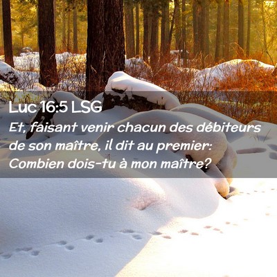 Picture 02 - Luc 16:5 LSG - Et, faisant venir chacun des débiteurs de son - Bible Verse Picture