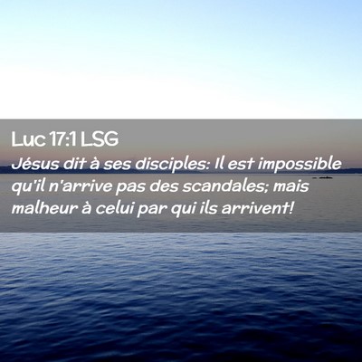 Picture 02 - Luc 17:1 LSG - Jésus dit à ses disciples: Il est impossible - Bible Verse Picture