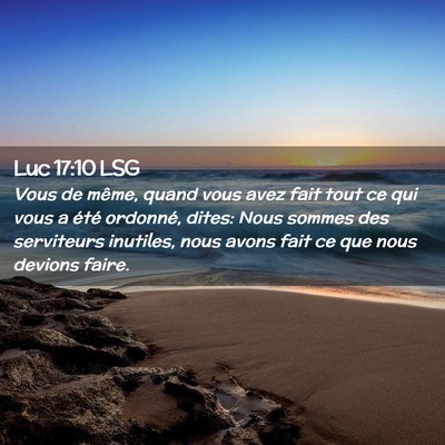 Picture 02 - Luc 17:10 LSG - Vous de même, quand vous avez fait tout ce qui - Bible Verse Picture