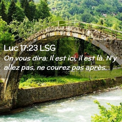 Picture 02 - Luc 17:23 LSG - On vous dira: Il est ici, il est là. N'y allez - Bible Verse Picture