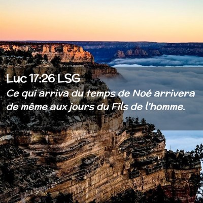 Picture 02 - Luc 17:26 LSG - Ce qui arriva du temps de Noé arrivera de même - Bible Verse Picture