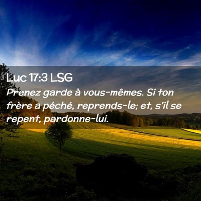 Picture 02 - Luc 17:3 LSG - Prenez garde à vous-mêmes. Si ton frère a - Bible Verse Picture