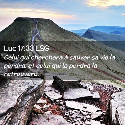 Picture 02 - Luc 17:33 LSG - Celui qui cherchera à sauver sa vie la perdra, - Bible Verse Picture