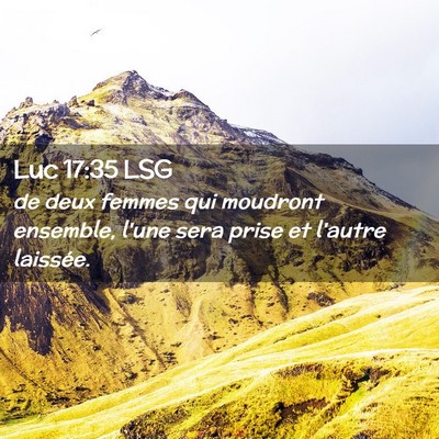 Picture 02 - Luc 17:35 LSG - de deux femmes qui moudront ensemble, l'une sera - Bible Verse Picture
