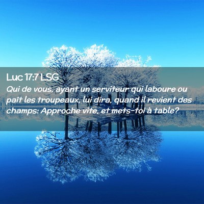 Picture 02 - Luc 17:7 LSG - Qui de vous, ayant un serviteur qui laboure ou - Bible Verse Picture