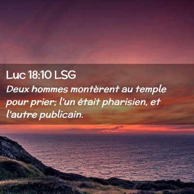 Picture 02 - Luc 18:10 LSG - Deux hommes montèrent au temple pour prier; l'un - Bible Verse Picture