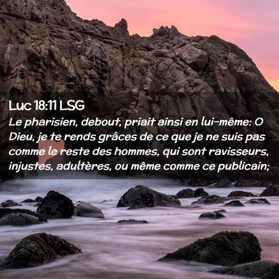 Picture 02 - Luc 18:11 LSG - Le pharisien, debout, priait ainsi en lui-même: - Bible Verse Picture