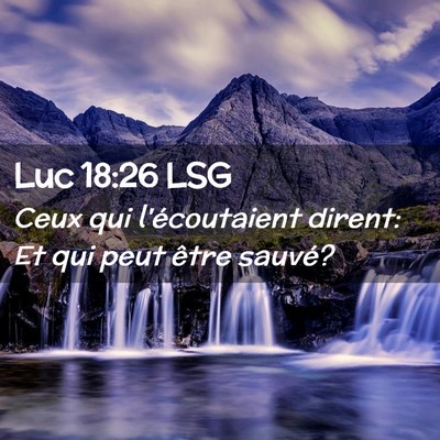 Picture 02 - Luc 18:26 LSG - Ceux qui l'écoutaient dirent: Et qui peut être - Bible Verse Picture