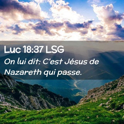Picture 02 - Luc 18:37 LSG - On lui dit: C'est Jésus de Nazareth qui - Bible Verse Picture