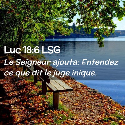 Picture 02 - Luc 18:6 LSG - Le Seigneur ajouta: Entendez ce que dit le juge - Bible Verse Picture