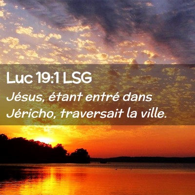 Picture 02 - Luc 19:1 LSG - Jésus, étant entré dans Jéricho, traversait - Bible Verse Picture