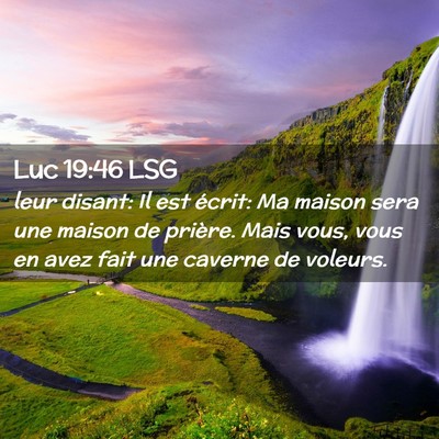 Picture 02 - Luc 19:46 LSG - leur disant: Il est écrit: Ma maison sera une - Bible Verse Picture