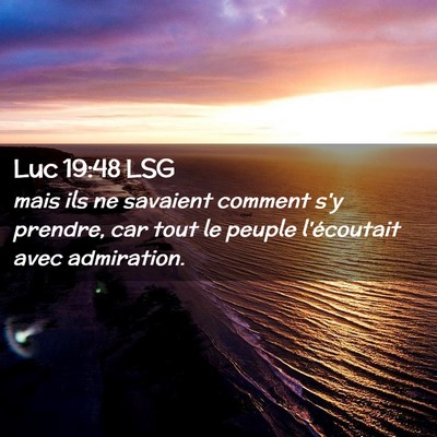 Picture 02 - Luc 19:48 LSG - mais ils ne savaient comment s'y prendre, car - Bible Verse Picture