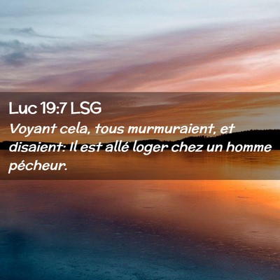 Picture 02 - Luc 19:7 LSG - Voyant cela, tous murmuraient, et disaient: Il - Bible Verse Picture