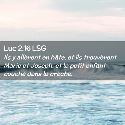 Picture 02 - Luc 2:16 LSG - Ils y allèrent en hâte, et ils trouvèrent - Bible Verse Picture