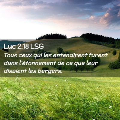 Picture 02 - Luc 2:18 LSG - Tous ceux qui les entendirent furent dans - Bible Verse Picture