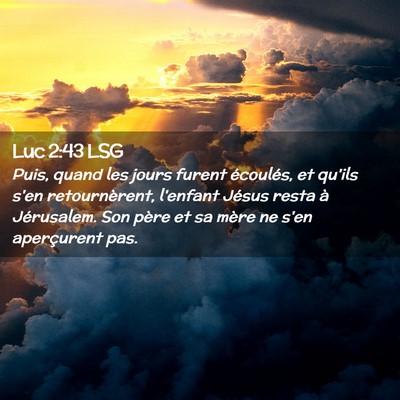 Picture 02 - Luc 2:43 LSG - Puis, quand les jours furent écoulés, et qu'ils - Bible Verse Picture