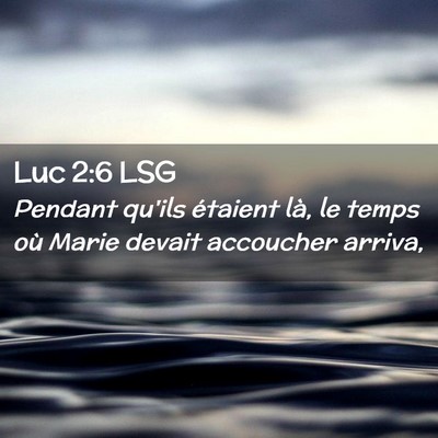 Picture 02 - Luc 2:6 LSG - Pendant qu'ils étaient là, le temps où Marie - Bible Verse Picture