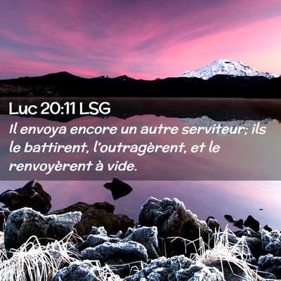 Picture 02 - Luc 20:11 LSG - Il envoya encore un autre serviteur; ils le - Bible Verse Picture