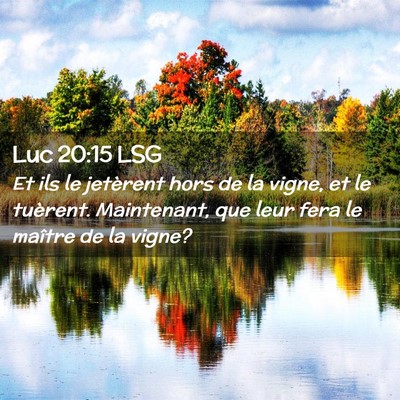 Picture 02 - Luc 20:15 LSG - Et ils le jetèrent hors de la vigne, et le - Bible Verse Picture
