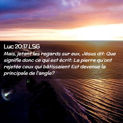 Picture 02 - Luc 20:17 LSG - Mais, jetant les regards sur eux, Jésus dit: Que - Bible Verse Picture