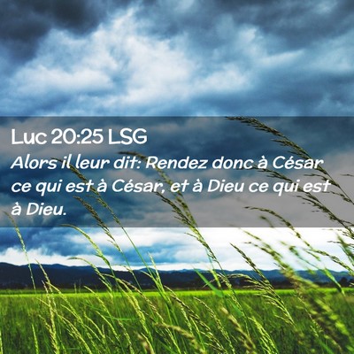 Picture 02 - Luc 20:25 LSG - Alors il leur dit: Rendez donc à César ce qui - Bible Verse Picture
