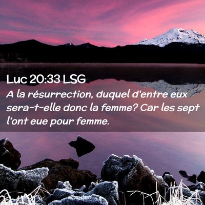 Picture 02 - Luc 20:33 LSG - A la résurrection, duquel d'entre eux - Bible Verse Picture