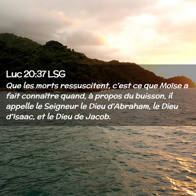 Picture 02 - Luc 20:37 LSG - Que les morts ressuscitent, c'est ce que Moïse a - Bible Verse Picture