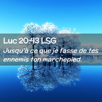 Picture 02 - Luc 20:43 LSG - Jusqu'à ce que je fasse de tes ennemis ton - Bible Verse Picture