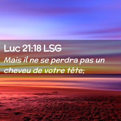 Picture 02 - Luc 21:18 LSG - Mais il ne se perdra pas un cheveu de votre - Bible Verse Picture