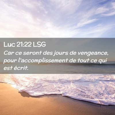 Picture 02 - Luc 21:22 LSG - Car ce seront des jours de vengeance, pour - Bible Verse Picture