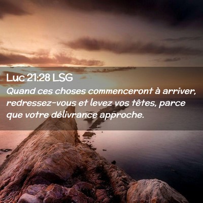 Picture 02 - Luc 21:28 LSG - Quand ces choses commenceront à arriver, - Bible Verse Picture