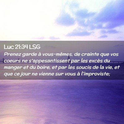 Picture 02 - Luc 21:34 LSG - Prenez garde à vous-mêmes, de crainte que vos - Bible Verse Picture