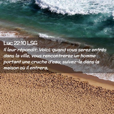 Picture 02 - Luc 22:10 LSG - Il leur répondit: Voici, quand vous serez - Bible Verse Picture