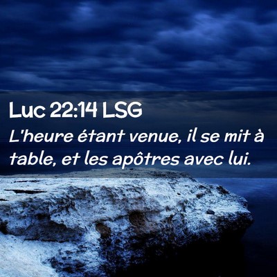 Picture 02 - Luc 22:14 LSG - L'heure étant venue, il se mit à table, et les - Bible Verse Picture