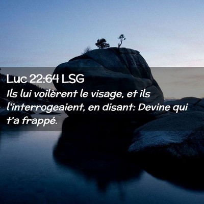 Picture 02 - Luc 22:64 LSG - Ils lui voilèrent le visage, et ils - Bible Verse Picture