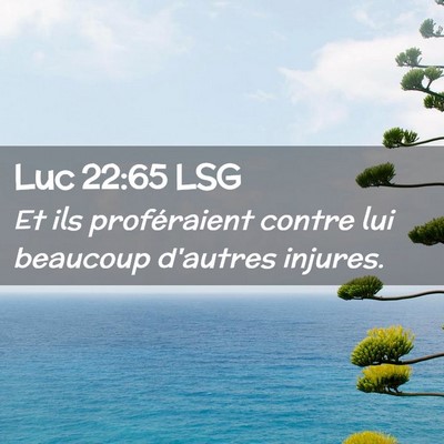 Picture 02 - Luc 22:65 LSG - Et ils proféraient contre lui beaucoup d'autres - Bible Verse Picture
