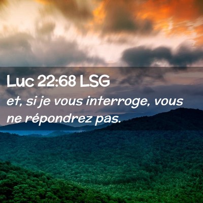 Picture 02 - Luc 22:68 LSG - et, si je vous interroge, vous ne répondrez - Bible Verse Picture